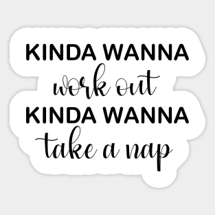 Kinda Wanna Workout Kinda Wanna Take a Nap Sticker